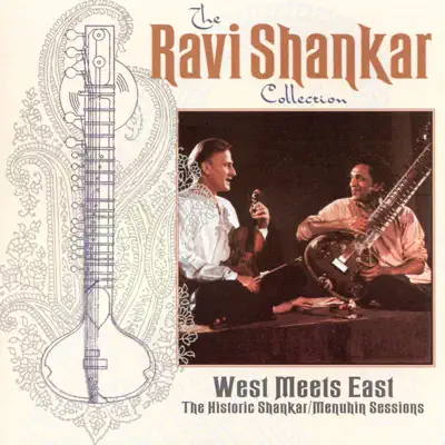 The Ravi Shankar Collection: West Meets East - The Historic Shankar & Menuhin Sessions - Ravi Shankar