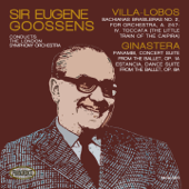 Villa-Lobos: The Little Train of the Caipira & Ginastera: Panambi & Estancia - London Symphony Orchestra & Sir Eugene Goossens