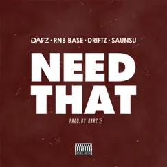 Need That (feat. Driftz & Saunsu) Song Lyrics