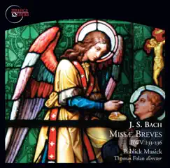 Bach: Missae Breves, BWV 233-236 by Thomas Folan, Publick Musick Orchestra & Publick Musick Choir album reviews, ratings, credits