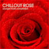 Chillout Rose (Lounge Music Compilation) - Various Artists
