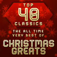 Various Artists - Top 40 Classics - The All Time Very Best of Christmas Greats artwork