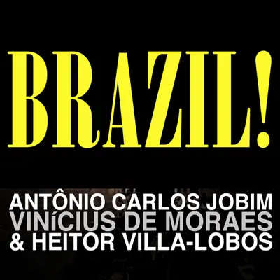 Brazil! - Heitor Villa-Lobos Brazil! - Heitor Villa-Lobos
