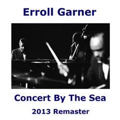 Concert By the Sea (Remastered) - Erroll Garner Concert By the Sea (Remastered) - Erroll Garner