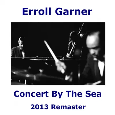 Concert By the Sea (Remastered) - Erroll Garner Concert By the Sea (Remastered) - Erroll Garner