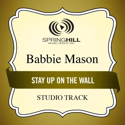 Stay Up On the Wall (Studio Track) - EP - Babbie Mason Stay Up On the Wall (Studio Track) - EP - Babbie Mason