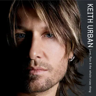 Love, Pain & the Whole Crazy Thing - Keith Urban