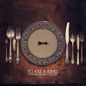 To Kill a King - I Work Nights And You Work Days