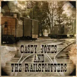 Casey Jones and the Railsplitters EP - Casey Jones Casey Jones and the Railsplitters EP - Casey Jones
