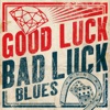 Good Luck, Bad Luck Blues
