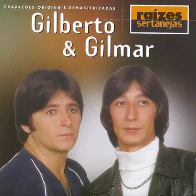 Raizes Sertanejas: Gilberto e Gilmar - Gilberto e Gilmar