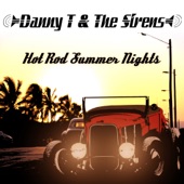 Danny T & The Sirens - Hot Rod Summer Nights