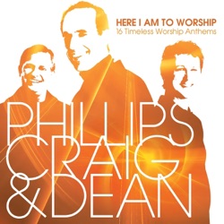 Phillips, Craig & Dean - Come, Now Is the Time to Worship