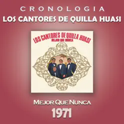 Los Cantores de Quilla Huasi Cronología - Mejor Que Nunca (1971) - Los Cantores De Quilla Huasi Los Cantores de Quilla Huasi Cronología - Mejor Que Nunca (1971) - Los Cantores De Quilla Huasi