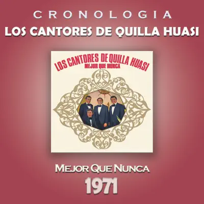 Los Cantores de Quilla Huasi Cronología - Mejor Que Nunca (1971) - Los Cantores De Quilla Huasi Los Cantores de Quilla Huasi Cronología - Mejor Que Nunca (1971) - Los Cantores De Quilla Huasi