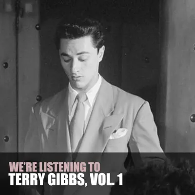 We're Listening To Terry Gibbs, Vol. 1 - Terry Gibbs