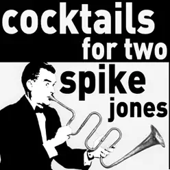 Cocktails for Two - The Musical Comedy of Spike Jones - Spike Jones & His City Slickers Cocktails for Two - The Musical Comedy of Spike Jones - Spike Jones & His City Slickers