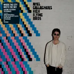 Where the City Meets the Sky: Chasing Yesterday: The Remixes - Noel Gallagher's High Flying Birds Where the City Meets the Sky: Chasing Yesterday: The Remixes - Noel Gallagher's High Flying Birds