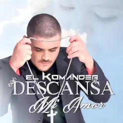 Descansa Mi Amor - Single - El Komander
