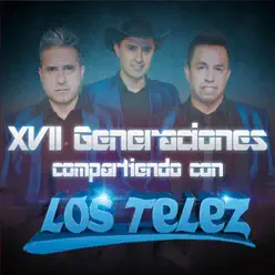 XVII Generaciones Compartiendo Con Los Telez - Los Telez XVII Generaciones Compartiendo Con Los Telez - Los Telez