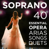 40 Essential Soprano Opera Arias, Songs & Duets: Repertoire for High Voice with Quando me'n vo, O mio babbino, Vissi d'arte, Voi che sapete from Mozart, Puccini, Bizet, Verdi, Donizetti, Wagner & More - Various Artists