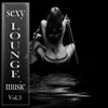 Sexy Lounge Music, Vol. 3 (Soulful Erotic Lounge & Superior Downbeat)