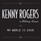 My World Is Over (with Whitney Duncan) - Kenny Rogers with Whitney Duncan lyrics