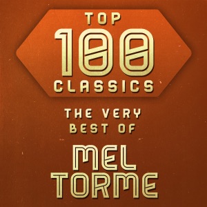 Top 100 Classics - The Very Best of Mel Torme