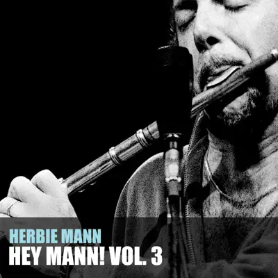 Hey Mann!, Vol. 3 - Herbie Mann Hey Mann!, Vol. 3 - Herbie Mann