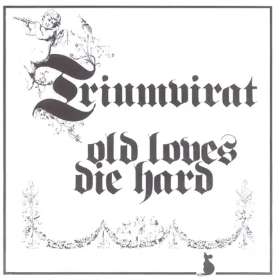 Old Loves Die Hard - Triumvirat Old Loves Die Hard - Triumvirat