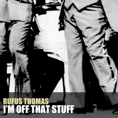 I'm off That Stuff - Rufus Thomas I'm off That Stuff - Rufus Thomas