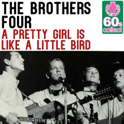 A Pretty Girl Is Like a Little Bird (Remastered) - Single - The Brothers Four A Pretty Girl Is Like a Little Bird (Remastered) - Single - The Brothers Four