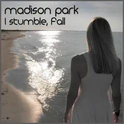 I Stumble, Fall - Single - Madison Park