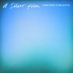 Something To Believe In - Single - A Silent Film