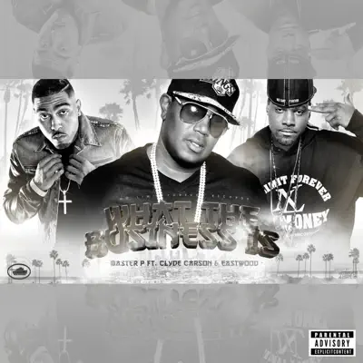 What the Business Is (feat. Clyde Carson & Eastwood) - Single - Master P What the Business Is (feat. Clyde Carson & Eastwood) - Single - Master P