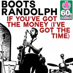 If You've Got the Money (I've Got the Time) (Remastered) - Single - Boots Randolph If You've Got the Money (I've Got the Time) (Remastered) - Single - Boots Randolph