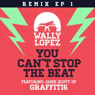 You Can't Stop the Beat feat. Jamie Scott of Graffiti6 [Remixes EP 1] (Remixes EP 1) by Wally Lopez album reviews, ratings, credits