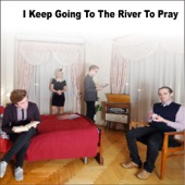 I Keep Going to the River to Pray artwork