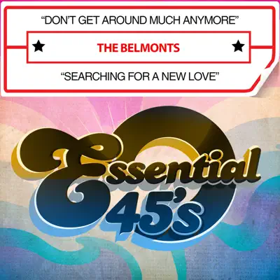 Don't Get Around Much Anymore / Searching for a New Love (Digital 45) - Single - The Belmonts Don't Get Around Much Anymore / Searching for a New Love (Digital 45) - Single - The Belmonts