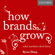 Byron Sharp - How Brands Grow: What Marketers Don't Know (Unabridged)