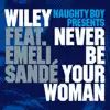 Never Be Your Woman (Naughty Boy Presents) [feat. Emeli Sandé] – EP album lyrics, reviews, download