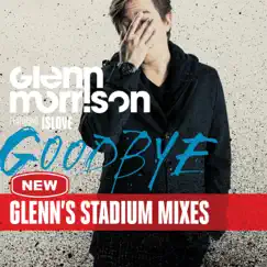 Goodbye (Glenn's Stadium Mixes) [feat. Islove] - Single by Glenn Morrison album reviews, ratings, credits