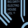 Big Dirty Electro House, Vol. 16 artwork