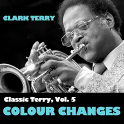 Classic Terry, Vol. 5: Colour Changes - Clark Terry Classic Terry, Vol. 5: Colour Changes - Clark Terry