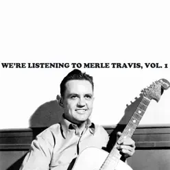 We're Listening to Merle Travis, Vol. 1 - Merle Travis