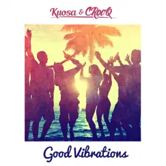 Good Vibrations (feat. CRocQ) - Single by Kuosa album reviews, ratings, credits