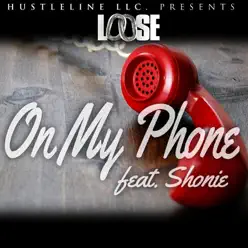 On My Phone (feat. Shonie) - Single - Loose On My Phone (feat. Shonie) - Single - Loose