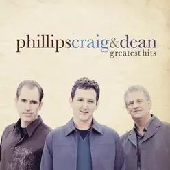 Greatest Hits - Phillips, Craig & Dean