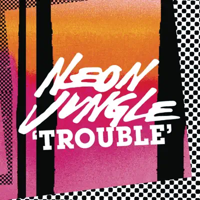 Trouble (Remixes) - EP - Neon Jungle