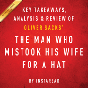 The Man Who Mistook His Wife for a Hat and Other Clinical Tales, by Oliver Sacks: Key Takeaways, Analysis, & Review (Unabridged)